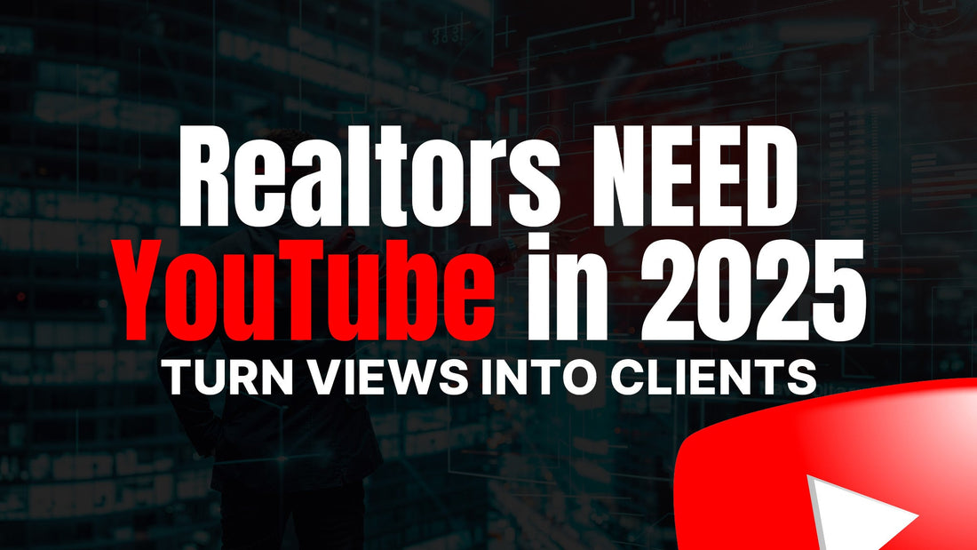 Why Every Realtor Needs a YouTube Channel in 2025 (and How to Actually Make It Work)